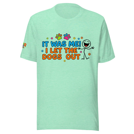 It Was Me! I Let the Dogs Out Funny Dog Lover Graphic Unisex T-shirt